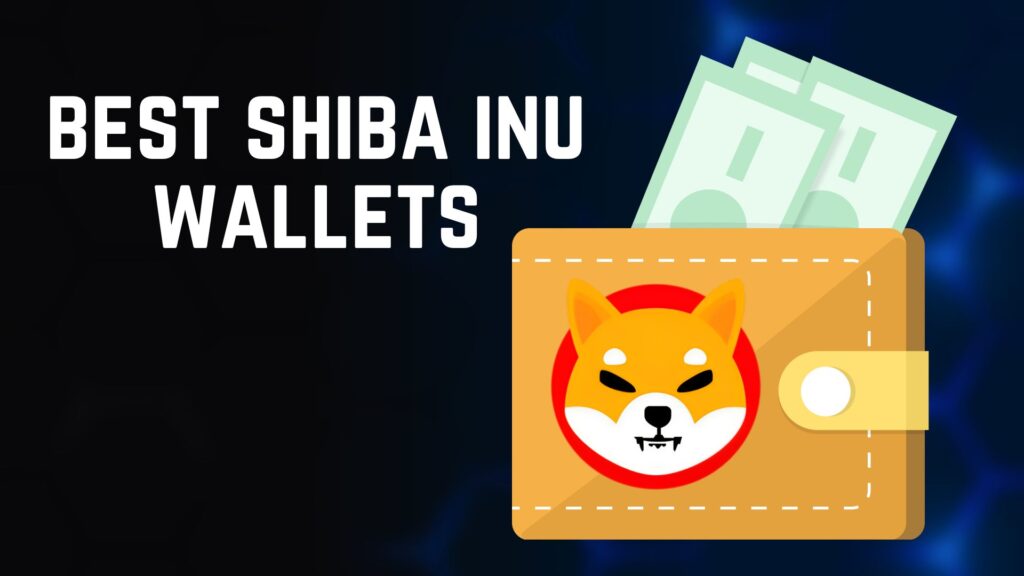 Best Shiba Inu Wallets: Where Should You Store SHIB Crypto?