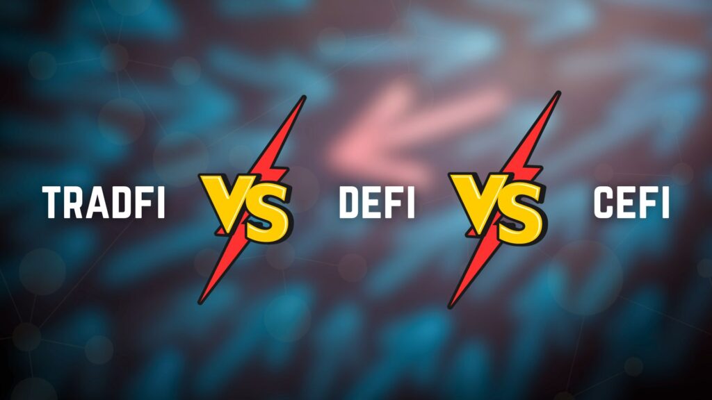 Understanding TradFi, DeFi And CeFi