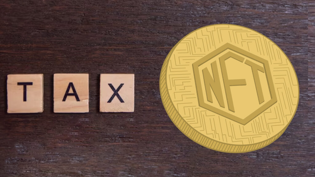 Delving Deeper Into the NFTs Ambiguous Tax Structure in 2023&nbsp;