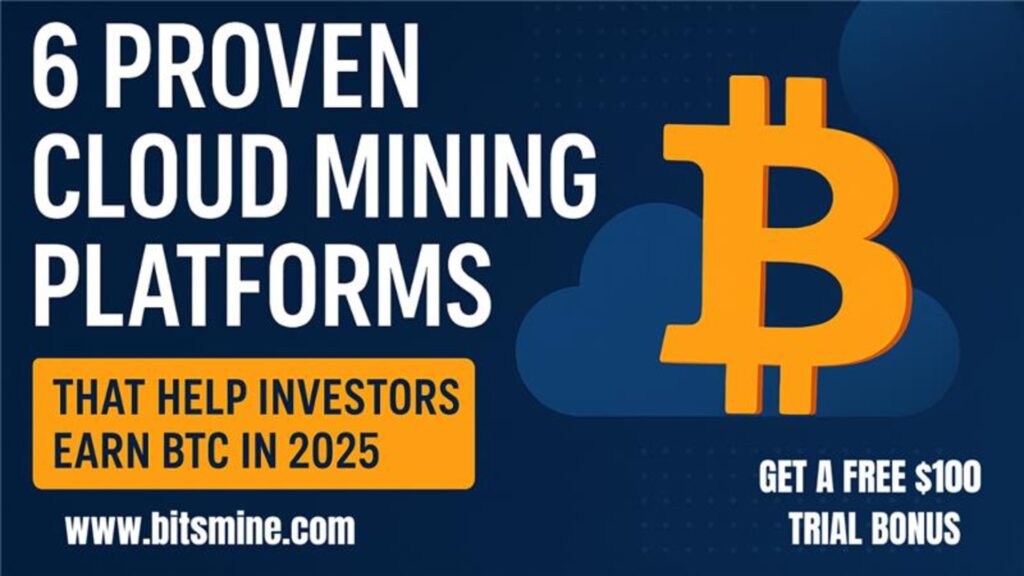 6 Proven Cloud Mining Platforms That Help Investors Earn BTC in 2025